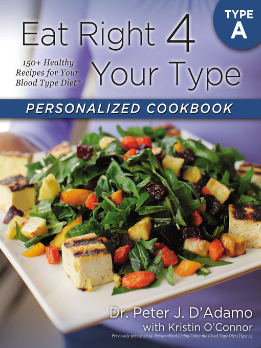 Title details for Eat Right 4 Your Type Personalized Cookbook Type A by Dr. Peter J. D'Adamo - Available